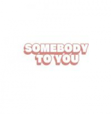 Somebody to you