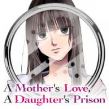 A Motherʼs Love, A Daughterʼs Prison